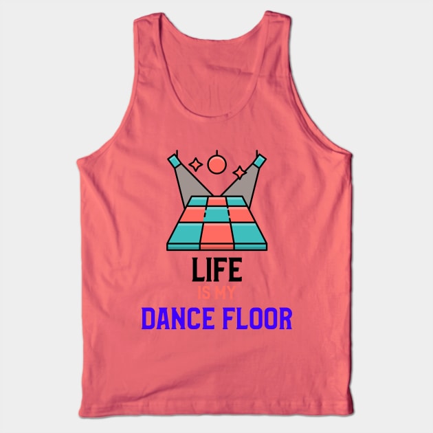 LIFE IS MY DANCE FLOOR Tank Top by MY BOY DOES BALLET